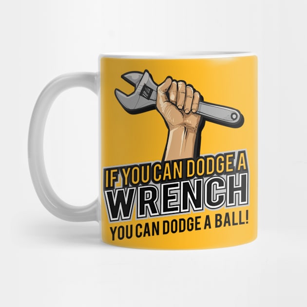 If you can dodge a wrench you can dodge a ball funny humor by Alema Art